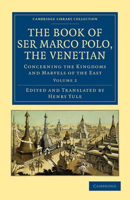 The Book of Ser Marco Polo, the Venetian: Concerning the Kingdoms and Marvels of the East - Marco Polo - cover