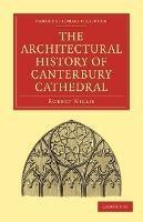 The Architectural History of Canterbury Cathedral - Robert Willis - cover