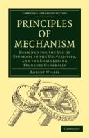 Principles of Mechanism: Designed for the Use of Students in the Universities, and for Engineering Students Generally - Robert Willis - cover