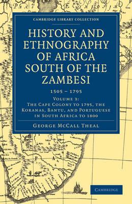 History and Ethnography of Africa South of the Zambesi, from the Settlement of the Portuguese at Sofala in September 1505 to the Conquest of the Cape Colony by the British in September 1795 - George McCall Theal - cover