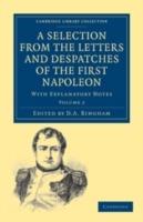 A Selection from the Letters and Despatches of the First Napoleon: With Explanatory Notes - Napoleon Bonaparte - cover