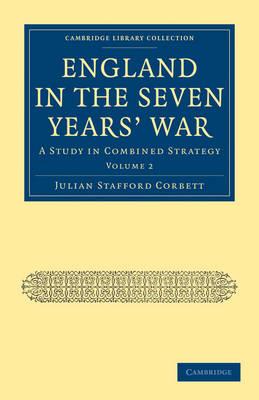 England in the Seven Years' War: Volume 2: A Study in Combined Strategy - Julian Stafford Corbett - cover