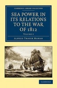 Sea Power in its Relations to the War of 1812 - Alfred Thayer Mahan - cover