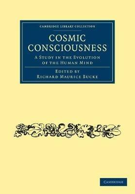 Cosmic Consciousness: A Study in the Evolution of the Human Mind - cover