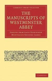 The Manuscripts of Westminster Abbey - Joseph Armitage Robinson,Montague Rhodes James - cover