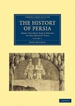 The History of Persia: From the Most Early Period to the Present Time