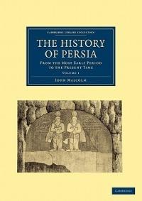 The History of Persia: From the Most Early Period to the Present Time - John Malcolm - cover