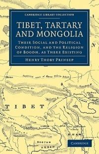 Tibet, Tartary and Mongolia: Their Social and Political Condition, and the Religion of Boodh, as There Existing - Henry Thoby Prinsep - cover