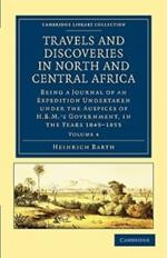 Travels and Discoveries in North and Central Africa: Being a Journal of an Expedition Undertaken under the Auspices of H.B.M.'s Government, in the Years 1849–1855