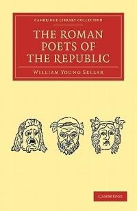 The Roman Poets of the Republic - William Young Sellar - cover