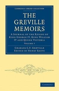 The Greville Memoirs: A Journal of the Reigns of King George IV, King William IV and Queen Victoria - Charles Cavendish Fulke Greville - cover