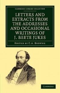 Letters and Extracts from the Addresses and Occasional Writings of J. Beete Jukes, M.A., F.R.S., F.G.S. - Joseph Beete Jukes - cover