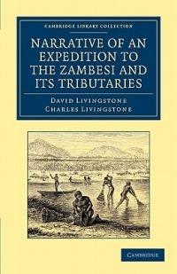 Narrative of an Expedition to the Zambesi and its Tributaries: And of the Discovery of the Lakes Shirwa and Nyassa: 1858–64 - David Livingstone,Charles Livingstone - cover