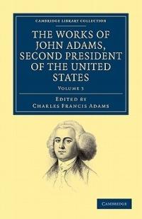 The Works of John Adams, Second President of the United States - John Adams - cover