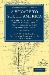 A Voyage to South America: Describing at Large the Spanish Cities, Towns, Provinces, etc. on that Extensive Continent - Antonio de Ulloa - cover
