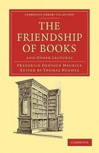 The Friendship of Books: And Other Lectures - Frederick Denison Maurice - cover