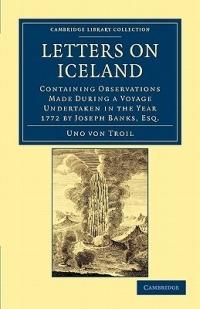 Letters on Iceland: Containing Observations Made during a Voyage Undertaken in the Year 1772 by Joseph Banks, Esq. - Uno von Troil - cover