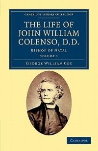 The Life of John William Colenso, D.D.: Bishop of Natal - George William Cox - cover