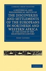 A Historical and Philosophical Sketch of the Discoveries and Settlements of the Europeans in Northern and Western Africa, at the Close of the Eighteenth Century