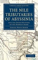 The Nile Tributaries of Abyssinia: And the Sword Hunters of the Hamran Arabs