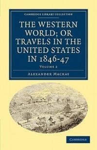 The Western World; or, Travels in the United States in 1846-47 - Alexander Mackay - cover