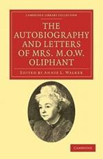 The Autobiography and Letters of Mrs M. O. W. Oliphant