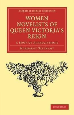 Women Novelists of Queen Victoria's Reign: A Book of Appreciations - Margaret Oliphant - cover