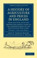 A History of Agriculture and Prices in England: From the Year after the Oxford Parliament (1259) to the Commencement of the Continental War (1793)