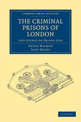 The Criminal Prisons of London: And Scenes of Prison Life - Henry Mayhew,John Binny - cover