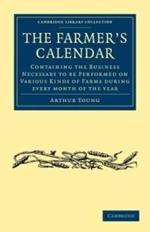 The Farmer's Calendar: Containing the Business Necessary to be Performed on Various Kinds of Farms during Every Month of the Year