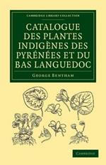 Catalogue des plantes indigenes des Pyrenees et du Bas Languedoc: Avec des notes et observations sur les especes nouvelles ou peu connues
