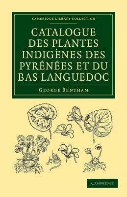 Catalogue des plantes indigenes des Pyrenees et du Bas Languedoc: Avec des notes et observations sur les especes nouvelles ou peu connues - George Bentham - cover