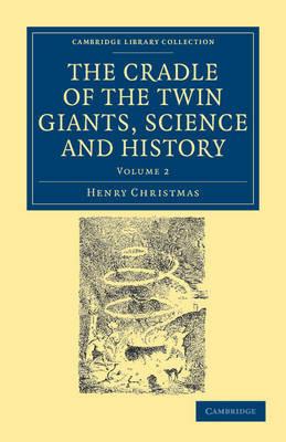 The Cradle of the Twin Giants, Science and History - Henry Christmas - cover