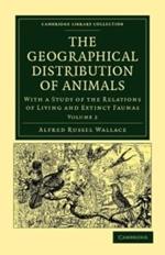 The Geographical Distribution of Animals: With a Study of the Relations of Living and Extinct Faunas as Elucidating the Past Changes of the Earth's Surface