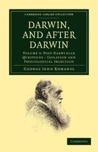 Darwin, and after Darwin: An Exposition of the Darwinian Theory and Discussion of Post-Darwinian Questions - George John Romanes - cover