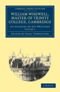 William Whewell, D.D., Master of Trinity College, Cambridge: An Account of his Writings; with Selections from his Literary and Scientific Correspondence - William Whewell - cover