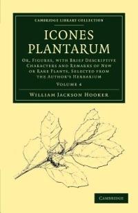 Icones Plantarum: Or, Figures, with Brief Descriptive Characters and Remarks of New or Rare Plants, Selected from the Author's Herbarium - William Jackson Hooker - cover