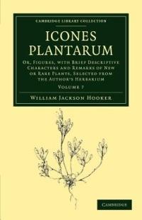 Icones Plantarum: Or, Figures, with Brief Descriptive Characters and Remarks of New or Rare Plants, Selected from the Author's Herbarium - William Jackson Hooker - cover