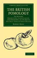 The British Pomology: The History, Description, Classification, and Synonymes, of the Fruits and Fruit Trees of Great Britain