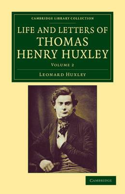 Life and Letters of Thomas Henry Huxley - Leonard Huxley,Thomas Henry Huxley - cover