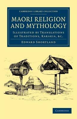Maori Religion and Mythology: Illustrated by Translations of Traditions, Karakia, etc - Edward Shortland - cover