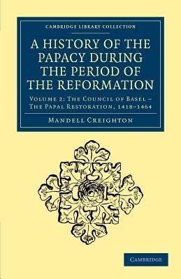 A History of the Papacy during the Period of the Reformation - Mandell Creighton - cover