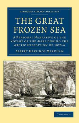 The Great Frozen Sea: A Personal Narrative of the Voyage of the Alert during the Arctic Expedition of 1875-6 - Albert Hastings Markham - cover