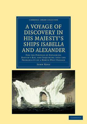 A Voyage of Discovery, Made under the Orders of the Admiralty, in His Majesty's Ships Isabella and Alexander: For the Purpose of Exploring Baffin's Bay, and Inquiring into the Probability of a North-West Passage - John Ross - cover