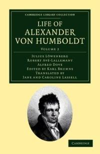 Life of Alexander von Humboldt: Compiled in Commemoration of the Centenary of his Birth - Julius Loewenberg,Robert Ave-Lallemant,Alfred Dove - cover