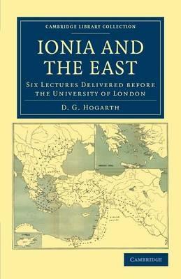 Ionia and the East: Six Lectures Delivered before the University of London - David George Hogarth - cover