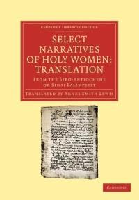 Select Narratives of Holy Women: Translation: From the Syro-Antiochene or Sinai Palimpsest - cover