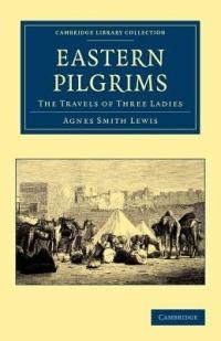 Eastern Pilgrims: The Travels of Three Ladies - Agnes Smith Lewis - cover