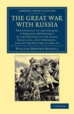 The Great War with Russia: The Invasion of the Crimea;  a Personal Retrospect of the Battles of the Alma, Balaclava, and Inkerman, and of the Winter of 1854-55