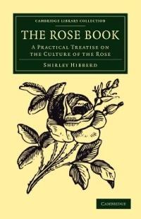 The Rose Book: A Practical Treatise on the Culture of the Rose - Shirley Hibberd - cover